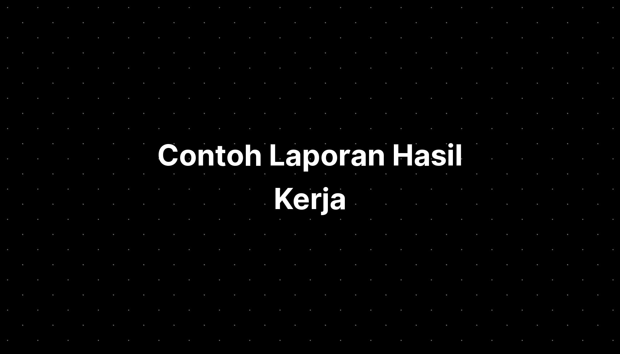 Contoh Laporan Hasil Kerja - IMAGESEE